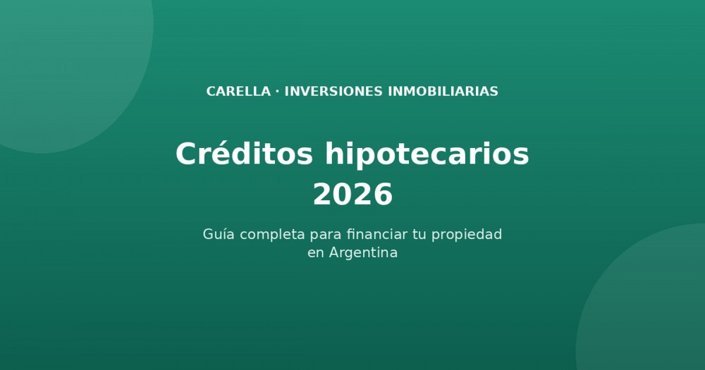 Créditos hipotecarios 2026: guía completa para financiar tu propiedad en Argentina